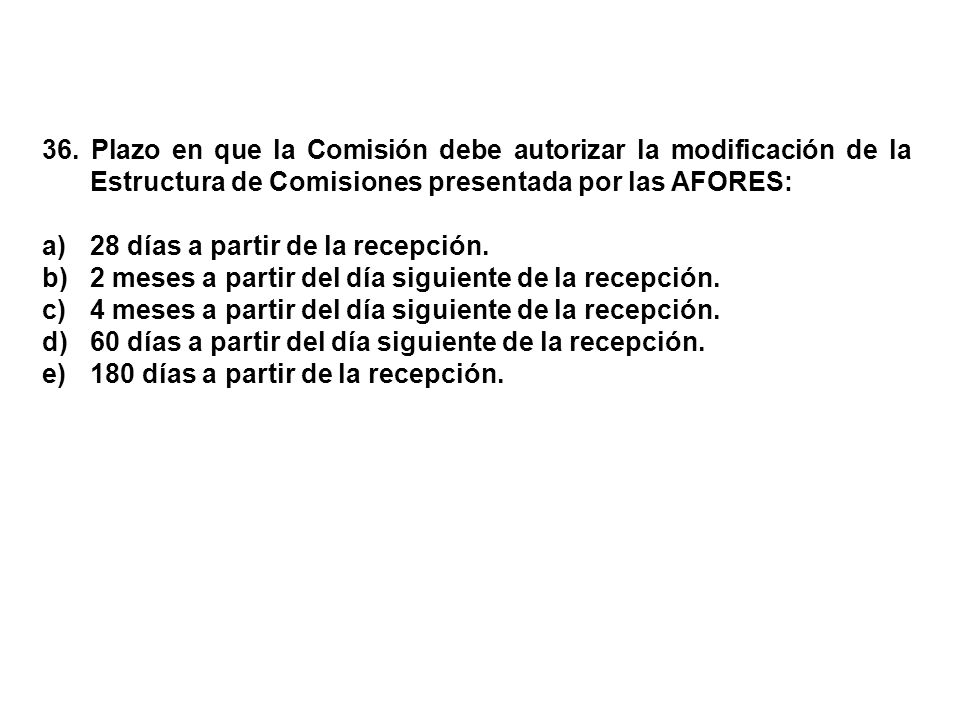 36. Plazo en que la Comisión debe autorizar la modificación de la Estructura de Comisiones presentada por las AFORES: