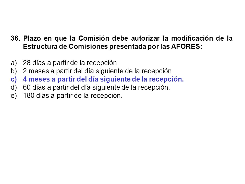 36. Plazo en que la Comisión debe autorizar la modificación de la Estructura de Comisiones presentada por las AFORES: