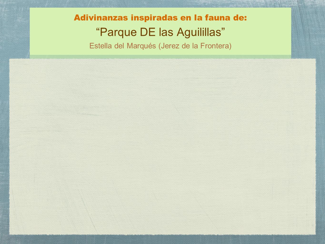 Adivinanzas inspiradas en la fauna de: Parque DE las Aguilillas Estella del Marqués (Jerez de la Frontera)