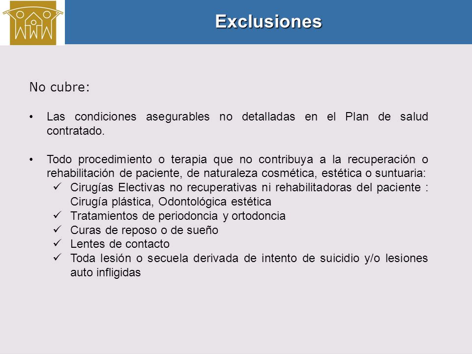Exclusiones No cubre: Las condiciones asegurables no detalladas en el Plan de salud contratado.
