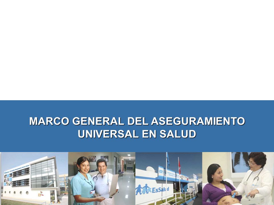 MARCO GENERAL DEL ASEGURAMIENTO UNIVERSAL EN SALUD