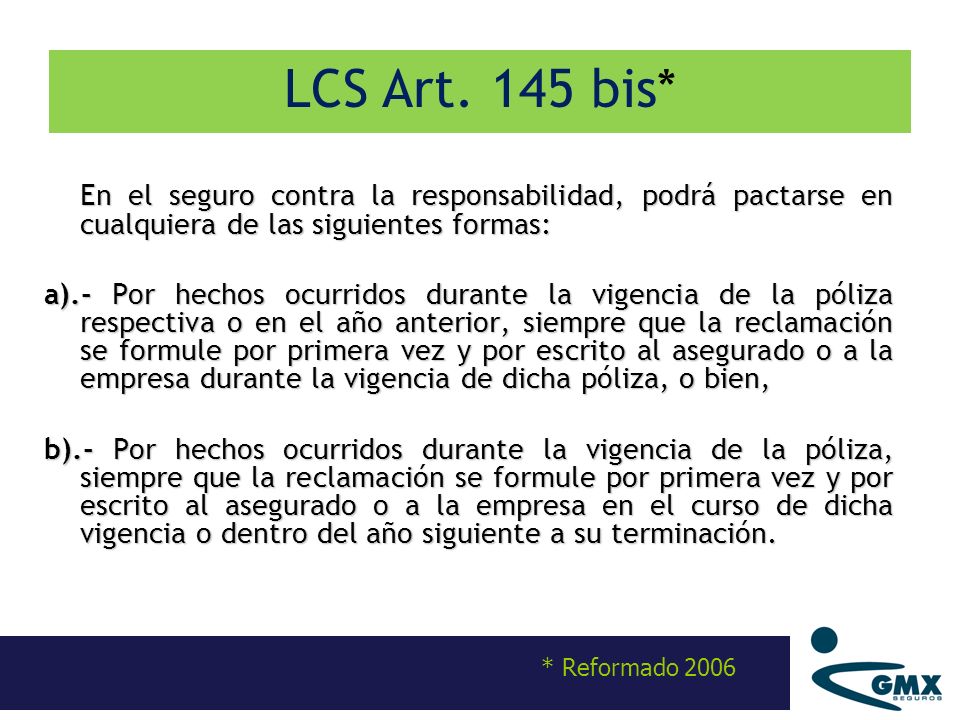 LCS Art. 145 bis* En el seguro contra la responsabilidad, podrá pactarse en cualquiera de las siguientes formas: