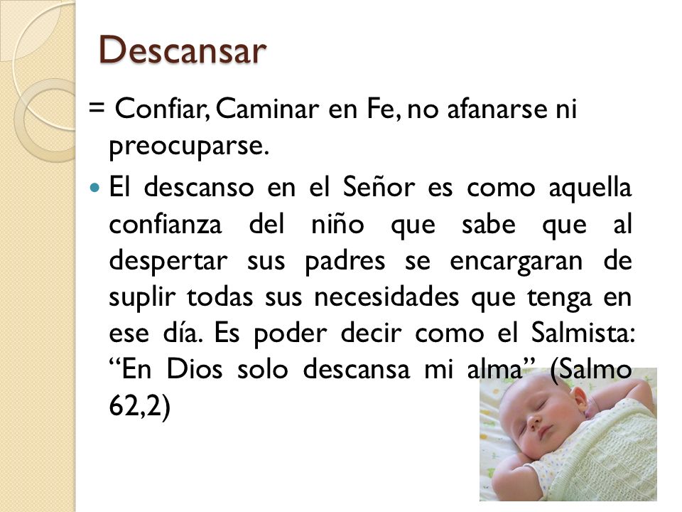 Descansar = Confiar, Caminar en Fe, no afanarse ni preocuparse.