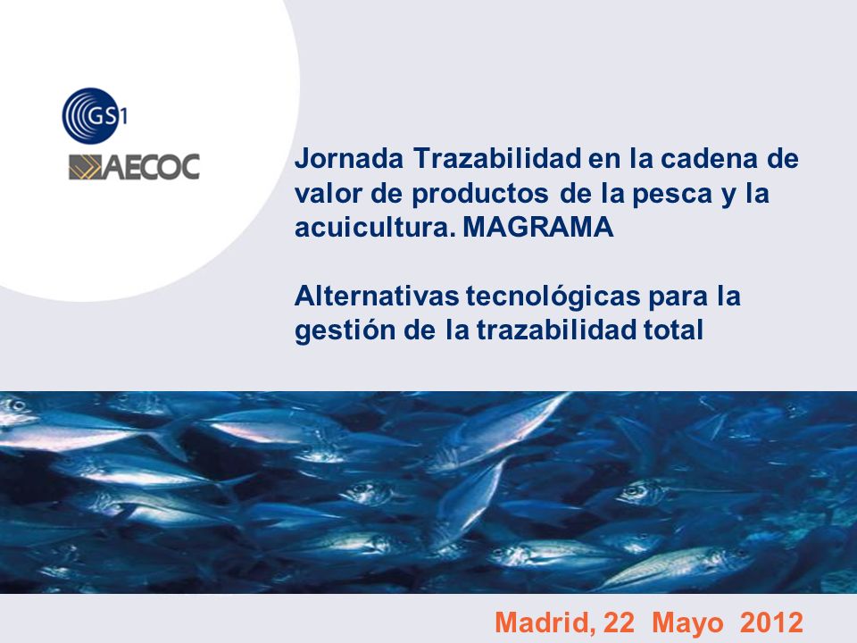 Jornada Trazabilidad en la cadena de valor de productos de la pesca y la acuicultura. MAGRAMA Alternativas tecnológicas para la gestión de la trazabilidad total