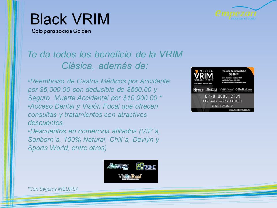 Te da todos los beneficio de la VRIM Clásica, además de: