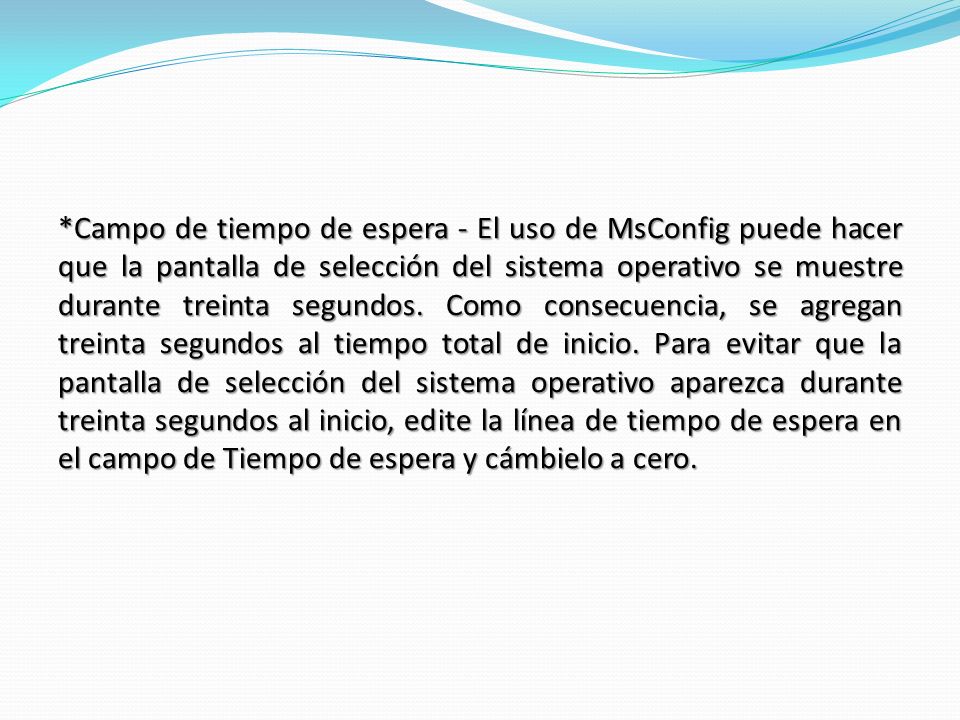 *Campo de tiempo de espera - El uso de MsConfig puede hacer que la pantalla de selección del sistema operativo se muestre durante treinta segundos.