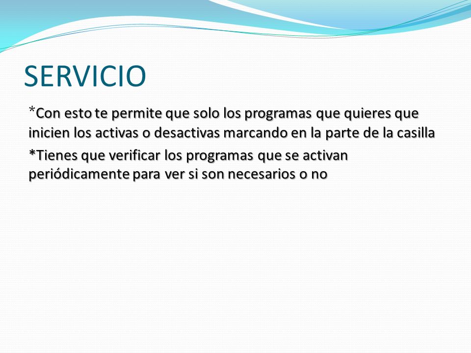 SERVICIO *Con esto te permite que solo los programas que quieres que inicien los activas o desactivas marcando en la parte de la casilla.