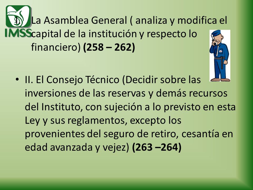 La Asamblea General ( analiza y modifica el capital de la institución y respecto lo financiero) (258 – 262)