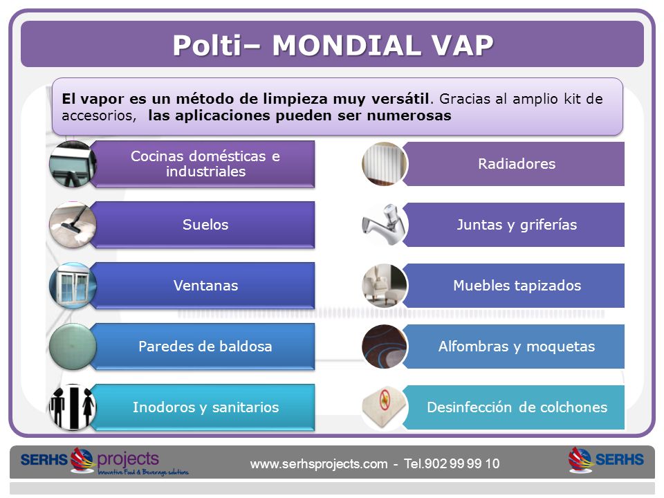 Polti– MONDIAL VAP El vapor es un método de limpieza muy versátil. Gracias al amplio kit de accesorios, las aplicaciones pueden ser numerosas.