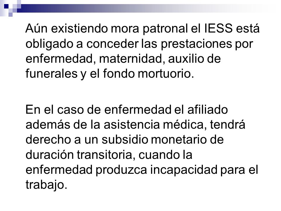Aún existiendo mora patronal el IESS está obligado a conceder las prestaciones por enfermedad, maternidad, auxilio de funerales y el fondo mortuorio.