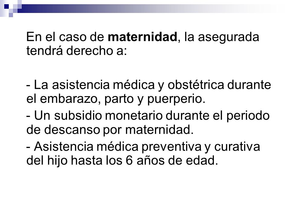 En el caso de maternidad, la asegurada tendrá derecho a: