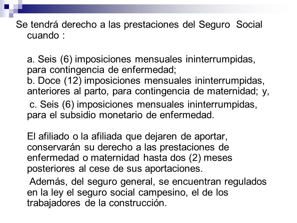 Se tendrá derecho a las prestaciones del Seguro Social cuando :