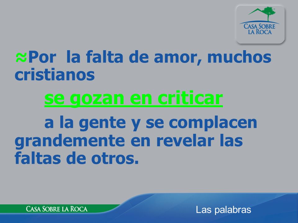 a la gente y se complacen grandemente en revelar las faltas de otros.