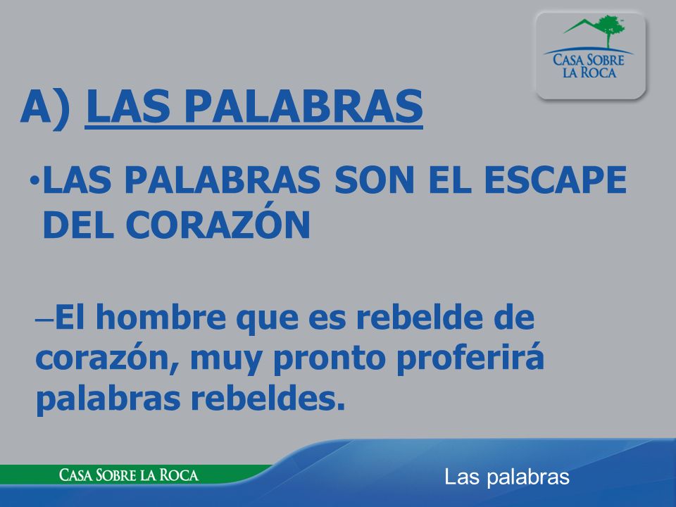 A) LAS PALABRAS LAS PALABRAS SON EL ESCAPE DEL CORAZÓN