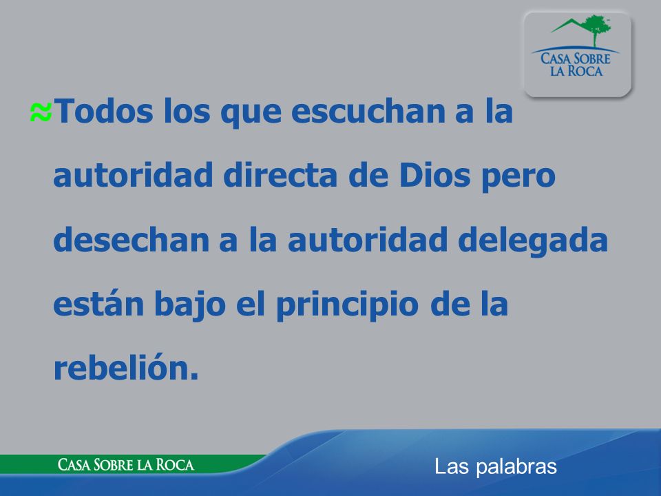 ≈Todos los que escuchan a la autoridad directa de Dios pero desechan a la autoridad delegada están bajo el principio de la rebelión.