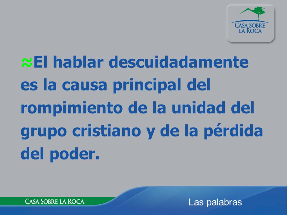 ≈El hablar descuidadamente es la causa principal del rompimiento de la unidad del grupo cristiano y de la pérdida del poder.