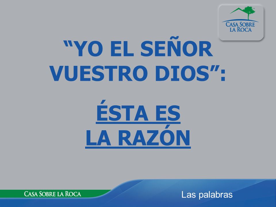 YO EL SEÑOR VUESTRO DIOS : ÉSTA ES LA RAZÓN