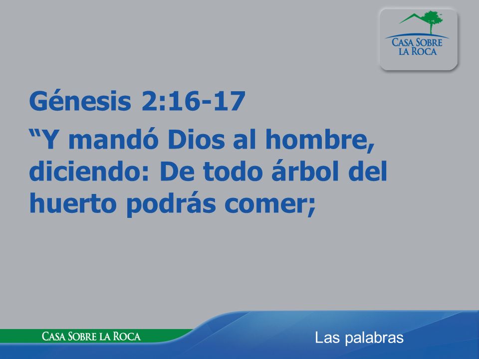 Génesis 2:16-17 Y mandó Dios al hombre, diciendo: De todo árbol del huerto podrás comer;