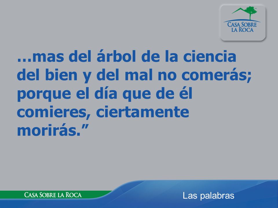 …mas del árbol de la ciencia del bien y del mal no comerás; porque el día que de él comieres, ciertamente morirás.