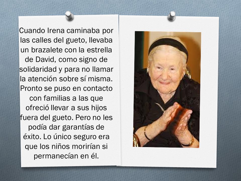 Cuando Irena caminaba por las calles del gueto, llevaba un brazalete con la estrella de David, como signo de solidaridad y para no llamar la atención sobre sí misma.