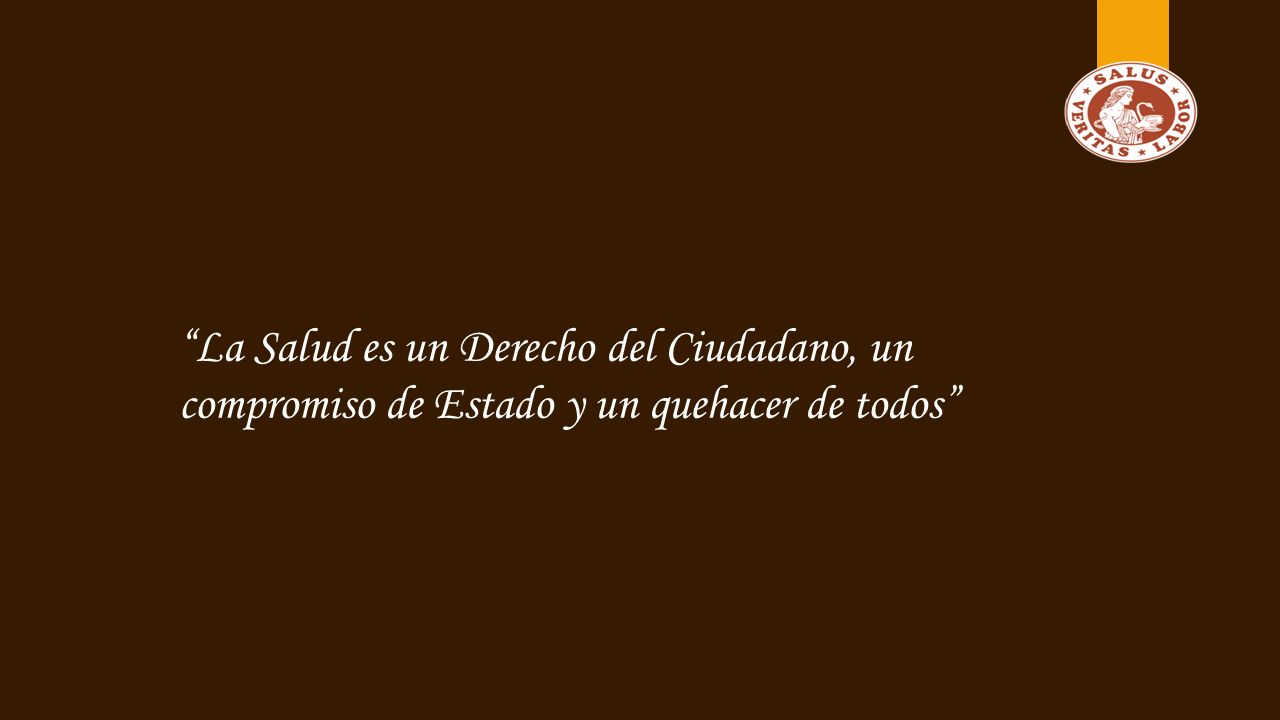 La Salud es un Derecho del Ciudadano, un compromiso de Estado y un quehacer de todos