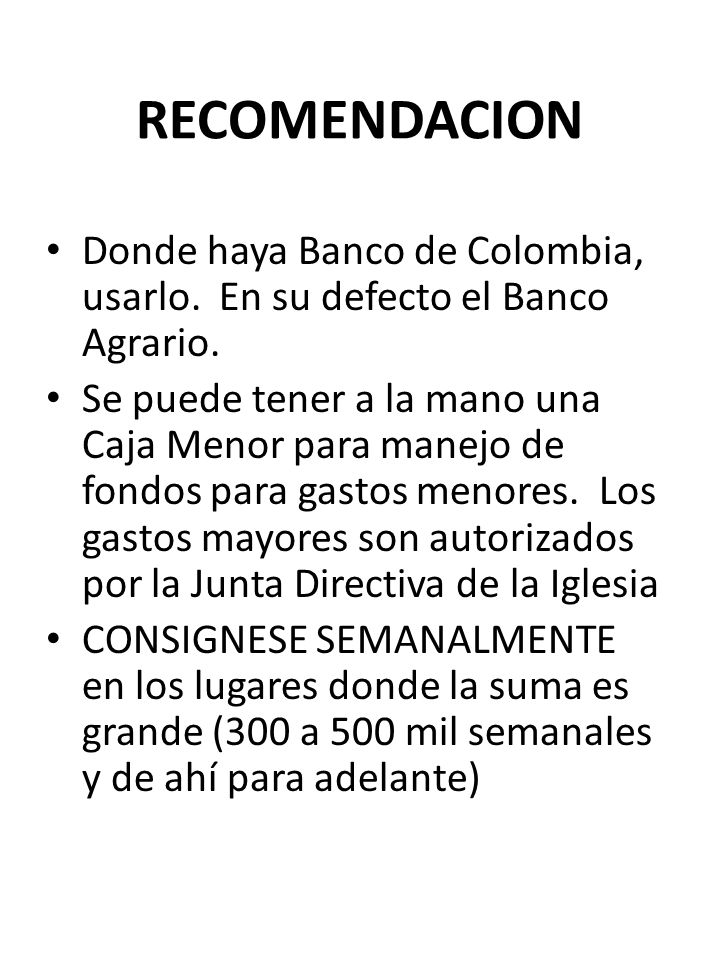 RECOMENDACION Donde haya Banco de Colombia, usarlo. En su defecto el Banco Agrario.