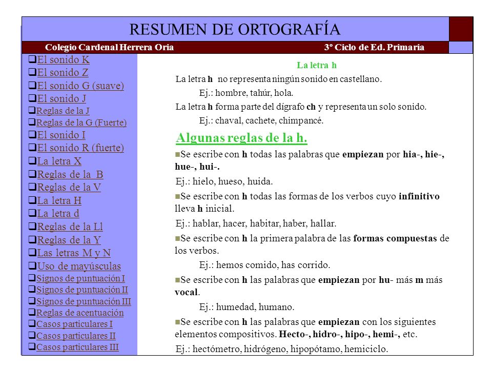 La letra h La letra h no representa ningún sonido en castellano. Ej.: hombre, tahúr, hola.