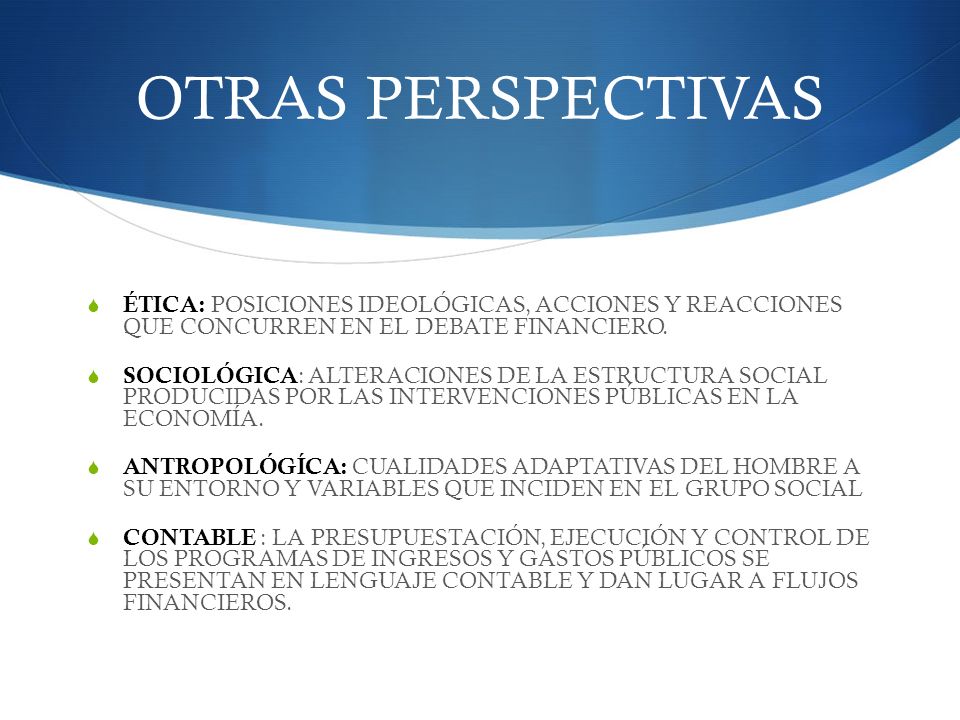 OTRAS PERSPECTIVAS ÉTICA: POSICIONES IDEOLÓGICAS, ACCIONES Y REACCIONES QUE CONCURREN EN EL DEBATE FINANCIERO.