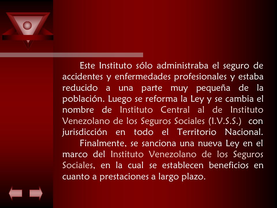 Este Instituto sólo administraba el seguro de accidentes y enfermedades profesionales y estaba reducido a una parte muy pequeña de la población.