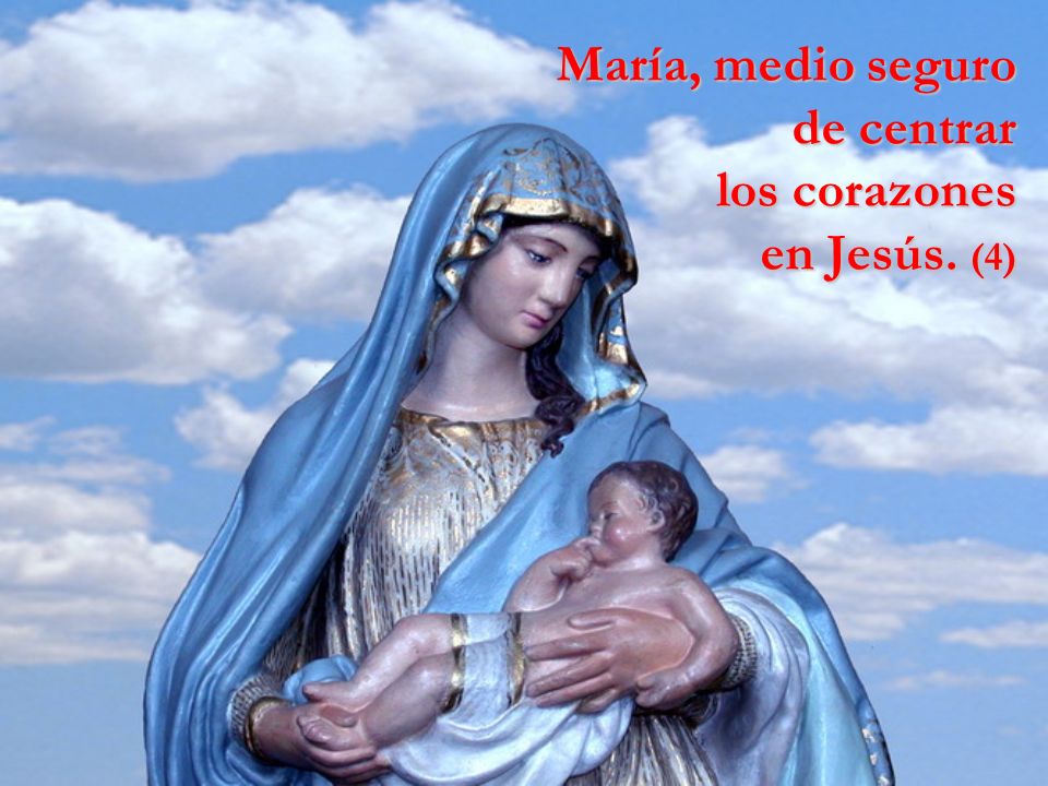María, medio seguro de centrar los corazones en Jesús. (4)