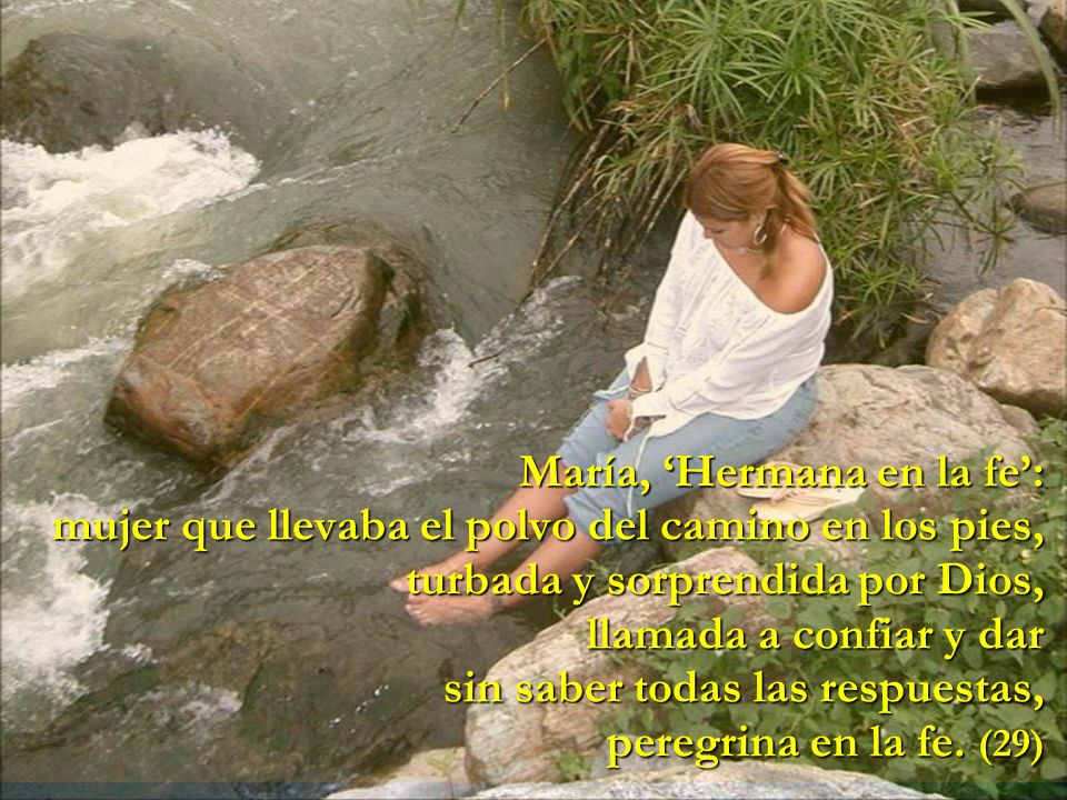 María, ‘Hermana en la fe’: mujer que llevaba el polvo del camino en los pies, turbada y sorprendida por Dios, llamada a confiar y dar sin saber todas las respuestas, peregrina en la fe.