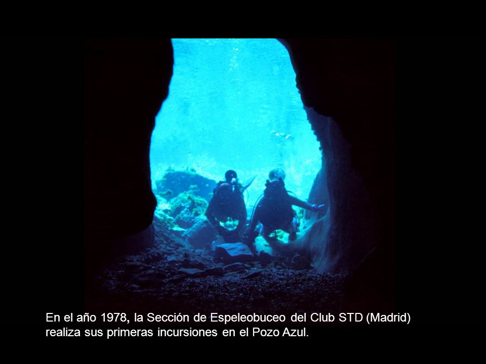 En el año 1978, la Sección de Espeleobuceo del Club STD (Madrid) realiza sus primeras incursiones en el Pozo Azul.