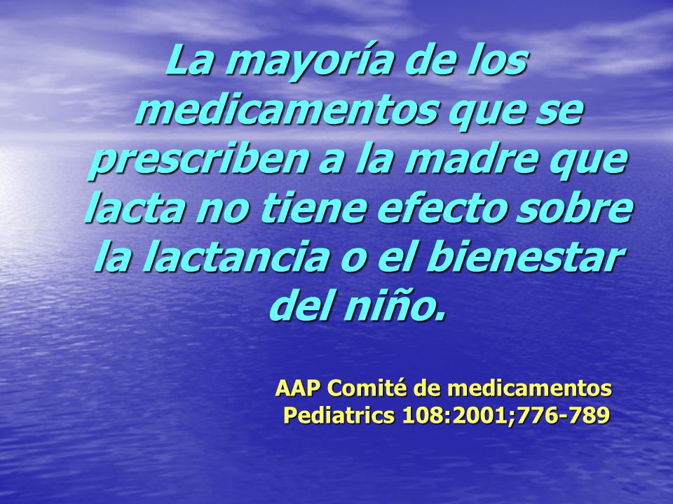 La mayoría de los medicamentos que se prescriben a la madre que lacta no tiene efecto sobre la lactancia o el bienestar del niño.