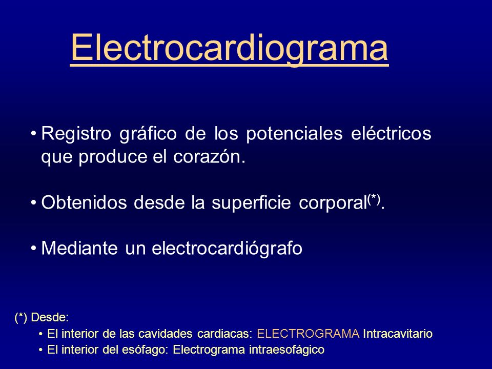Electrocardiograma Registro gráfico de los potenciales eléctricos que produce el corazón. Obtenidos desde la superficie corporal(*).