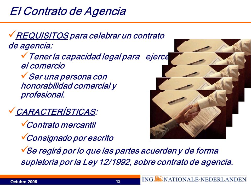 El Contrato de Agencia REQUISITOS para celebrar un contrato de agencia: Tener la capacidad legal para ejercer el comercio.