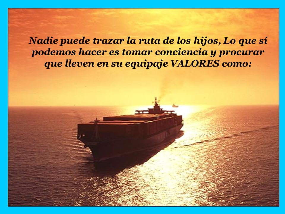 Nadie puede trazar la ruta de los hijos, Lo que sí podemos hacer es tomar conciencia y procurar que lleven en su equipaje VALORES como: