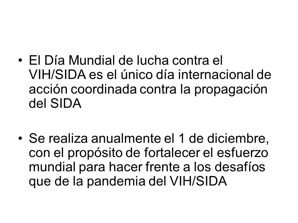 El Día Mundial de lucha contra el VIH/SIDA es el único día internacional de acción coordinada contra la propagación del SIDA