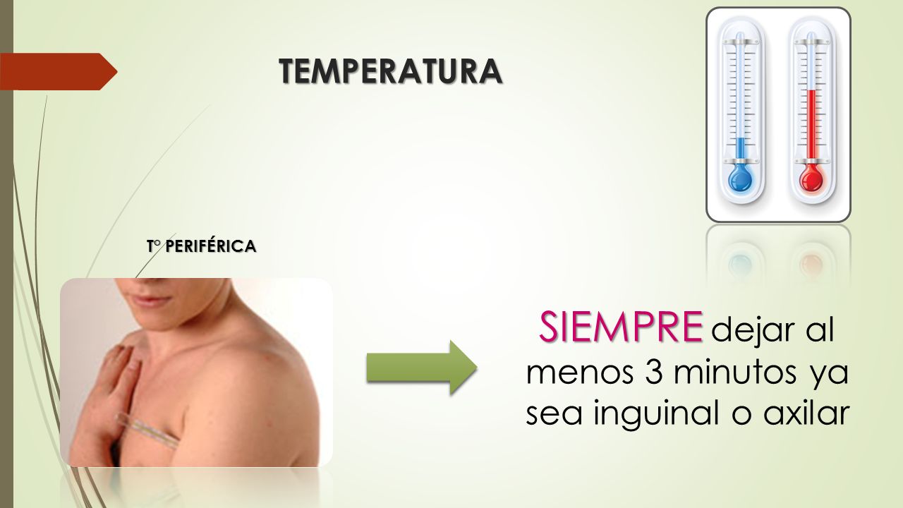 SIEMPRE dejar al menos 3 minutos ya sea inguinal o axilar