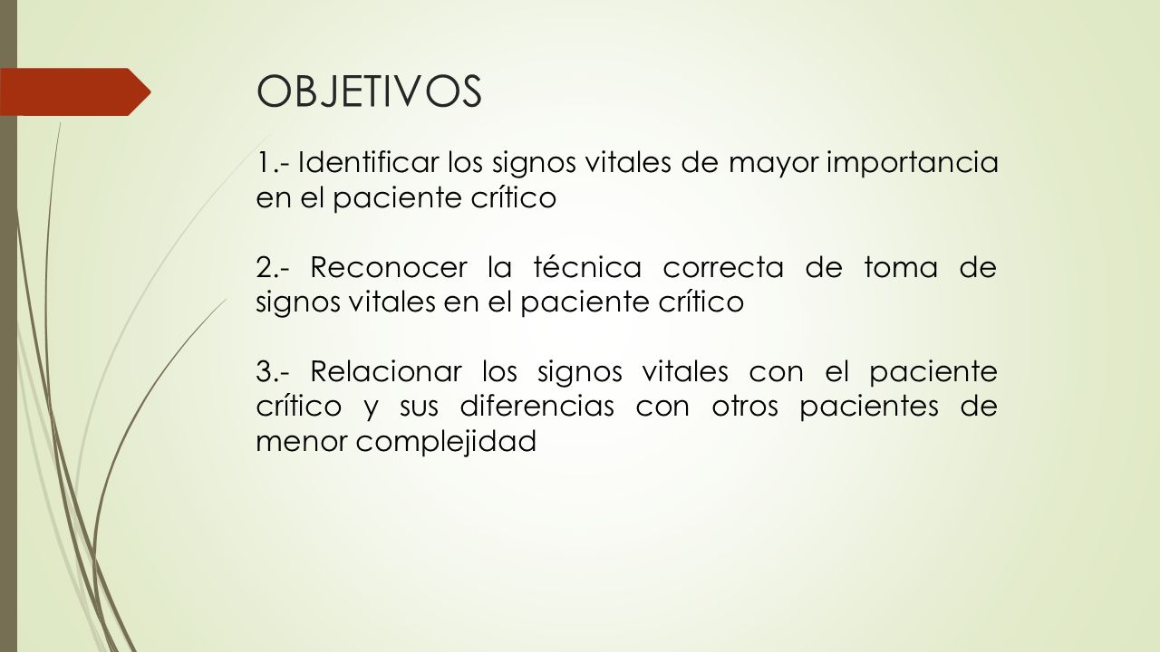 OBJETIVOS 1.- Identificar los signos vitales de mayor importancia en el paciente crítico.
