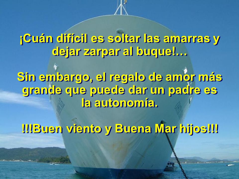 ¡Cuán difícil es soltar las amarras y dejar zarpar al buque