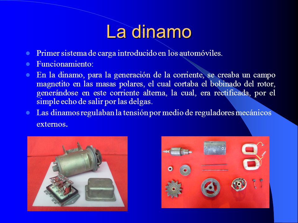 La dinamo Primer sistema de carga introducido en los automóviles.