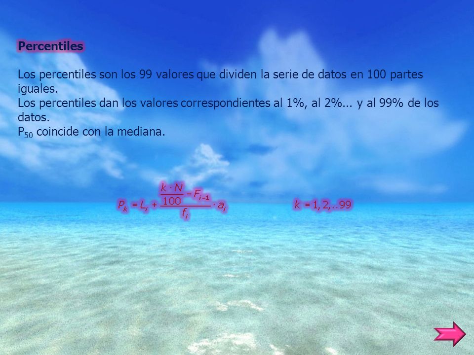 Percentiles Los percentiles son los 99 valores que dividen la serie de datos en 100 partes iguales.