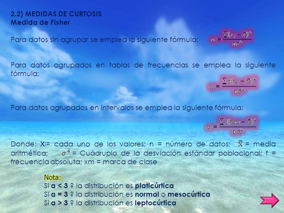 2.2) MEDIDAS DE CURTOSIS Medida de Fisher. Para datos sin agrupar se emplea la siguiente fórmula: