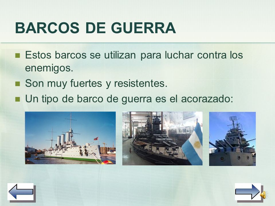 BARCOS DE GUERRA Estos barcos se utilizan para luchar contra los enemigos. Son muy fuertes y resistentes.