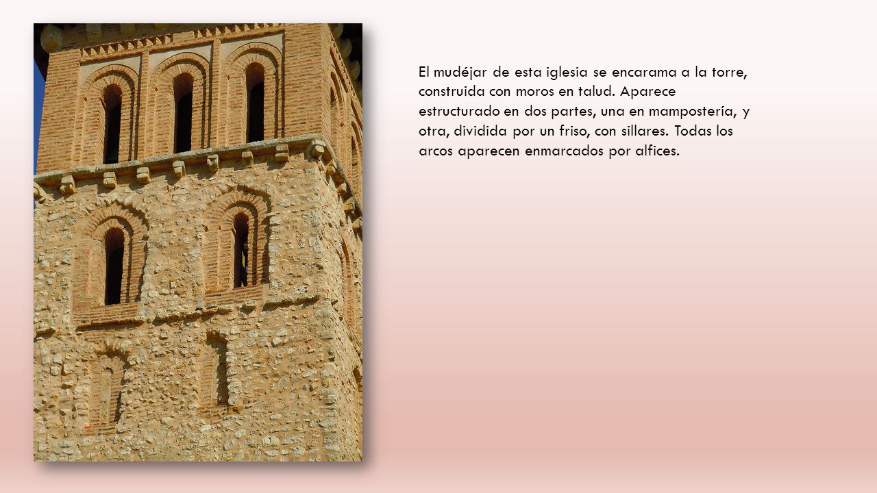 El mudéjar de esta iglesia se encarama a la torre, construida con moros en talud.