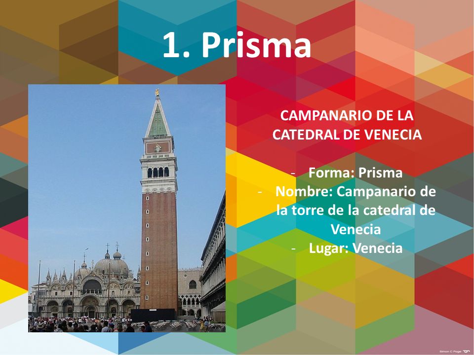 1. Prisma CAMPANARIO DE LA CATEDRAL DE VENECIA Forma: Prisma