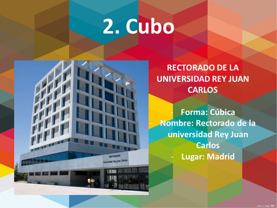 2. Cubo RECTORADO DE LA UNIVERSIDAD REY JUAN CARLOS Forma: Cúbica