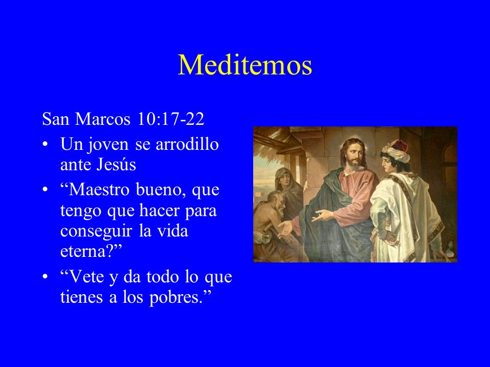 Meditemos San Marcos 10:17-22 Un joven se arrodillo ante Jesús