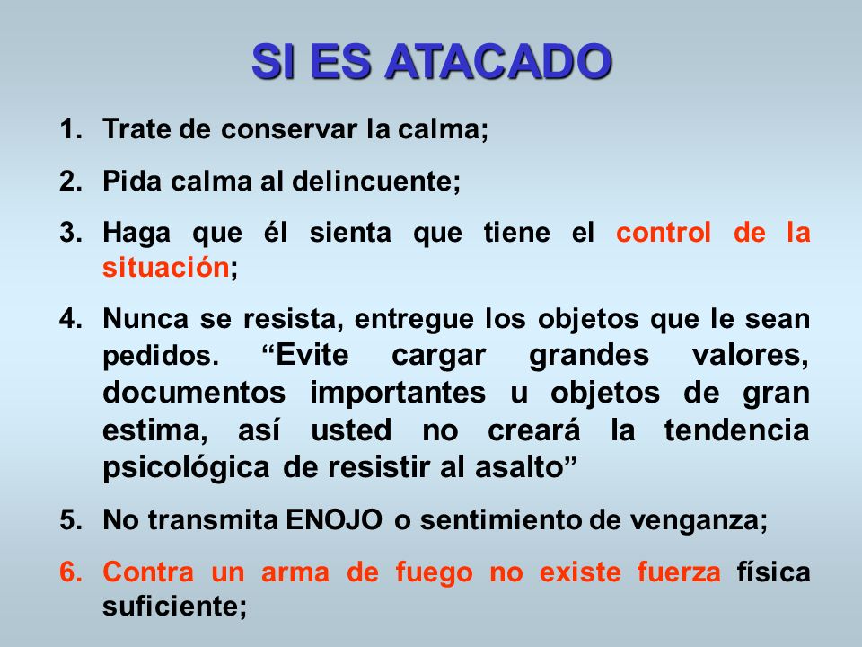 SI ES ATACADO Trate de conservar la calma; Pida calma al delincuente;