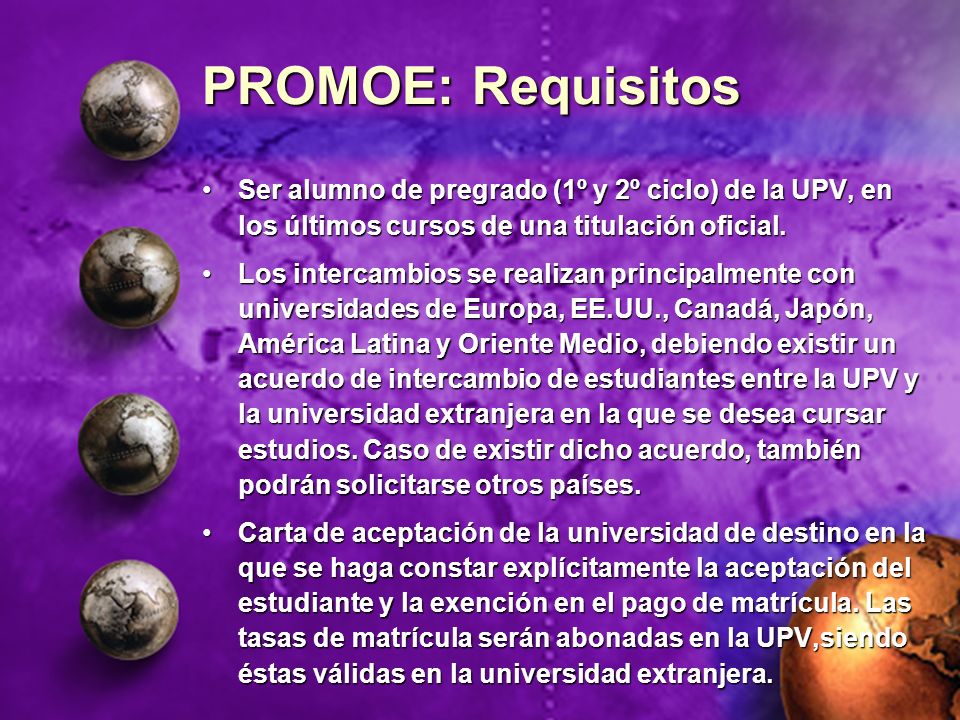 PROMOE: Requisitos Ser alumno de pregrado (1º y 2º ciclo) de la UPV, en los últimos cursos de una titulación oficial.